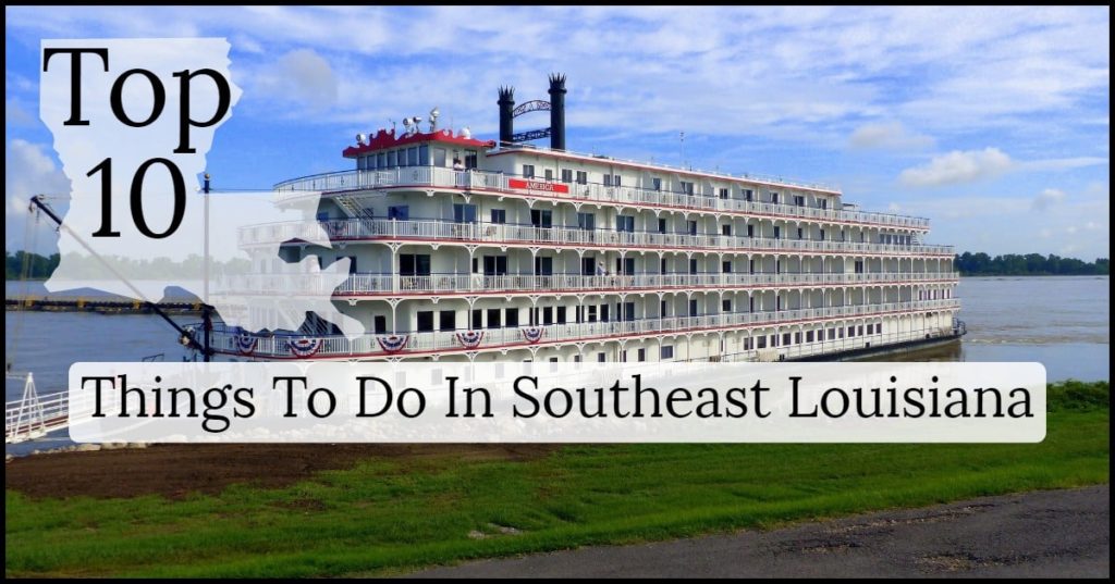 top 10 things to do in southeast louisiana