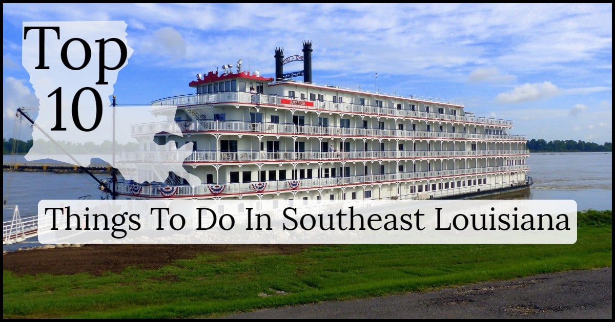 top 10 things to do in southeast louisiana