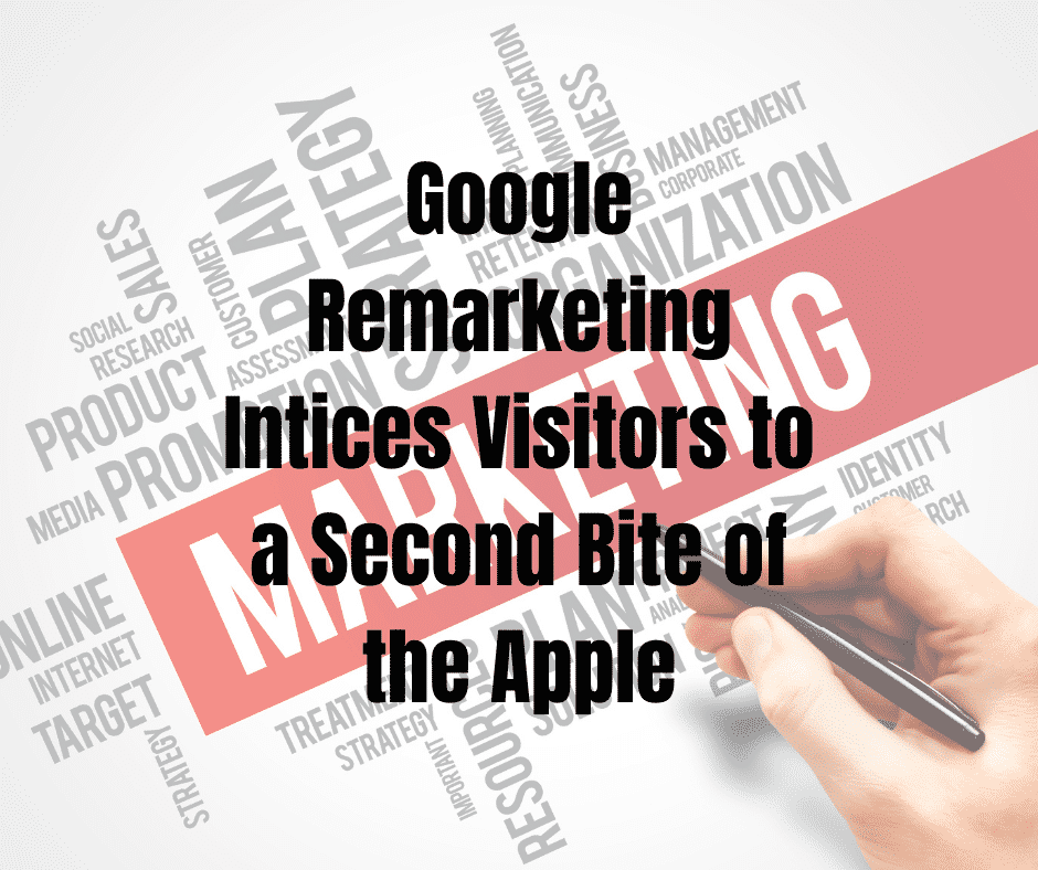 Google Remarketing Intices Visitors to a Second Bite of the Apple