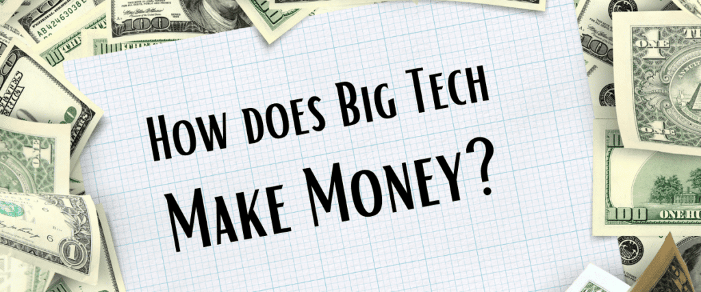 how does big tech make money