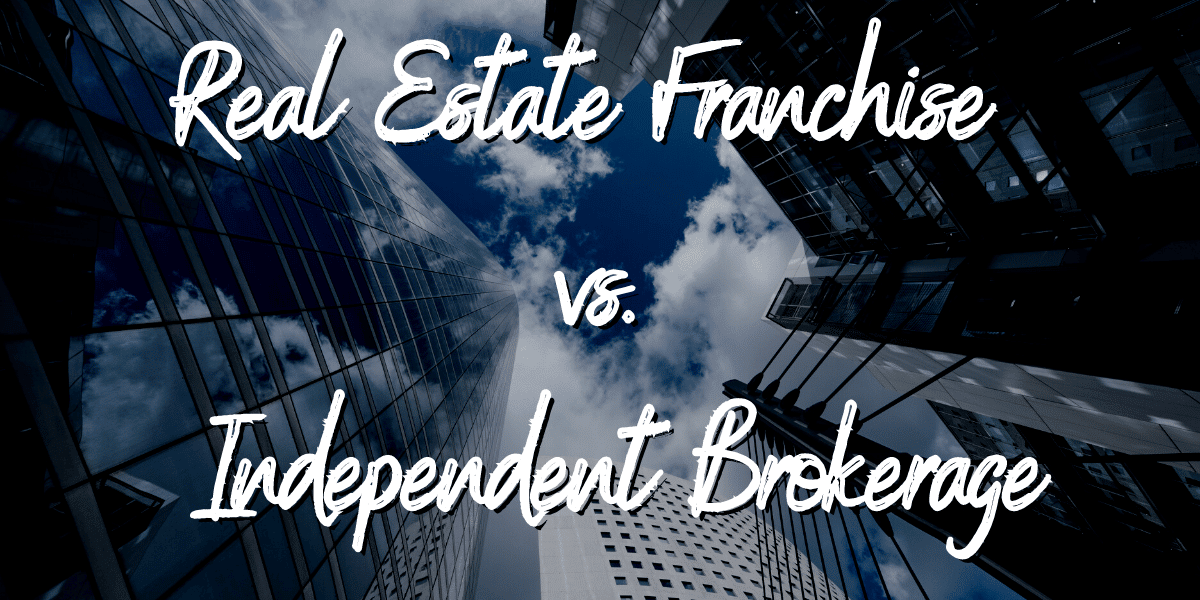 Real Estate Franchise vs. Independent Brokerage